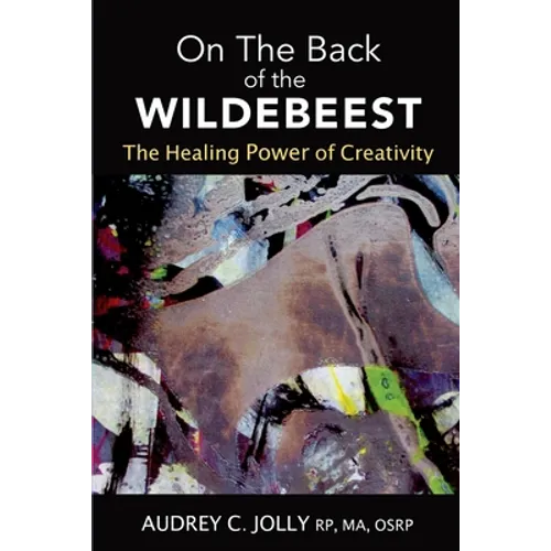 On The Back of The Wildebeest: The Healing Power of Creativity - Paperback