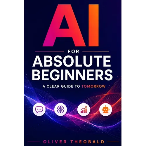 AI for Absolute Beginners: A Clear Guide to Tomorrow - Paperback