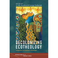 Decolonizing Ecotheology: Indigenous and Subaltern Challenges - Paperback