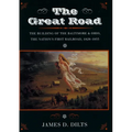 The Great Road: The Building of the Baltimore and Ohio, the Nation's First Railroad, 1828-1853