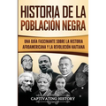 Historia de la población negra: Una Guía Fascinante sobre la Historia afroamericana y la Revolución haitiana - Paperback