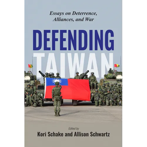 Defending Taiwan: Essays on Deterrence, Alliances, and War - Paperback