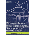 Micrographia or Some Physiological Descriptions of Minute Bodies - Hardcover