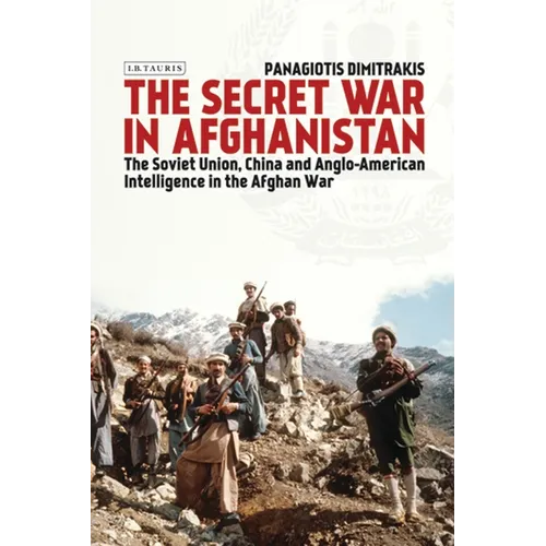 The Secret War in Afghanistan: The Soviet Union, China and Anglo-American Intelligence in the Afghan War - Paperback