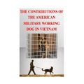 The Contributions of the American Military Working Dog in Vietnam