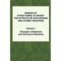 Design of Structures to Resist the Effects of Explosions & Atomic Weapons - Vol.1 Strength of Materials & Structural Elements - Paperback