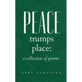 Peace Trumps Place: A Collection of Poems - Paperback