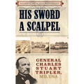 His Sword a Scalpel: General Charles Stuart Tripler, MD, USA - Hardcover