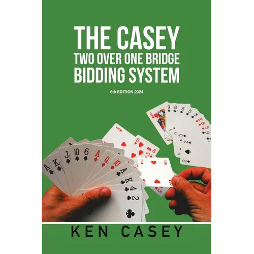 The Casey Two Over One Bridge Bidding System: 6th EDITION 2024 - Paperback