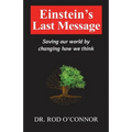 Einstein's Last Message: Saving our world by changing how we think - Paperback