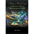 Magic Made Easy: A Beginner's Guide to Building Fantasy Worlds - Paperback