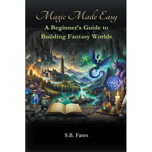 Magic Made Easy: A Beginner's Guide to Building Fantasy Worlds - Paperback