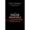 The Pause Principle: Step Back to Lead Forward - Paperback
