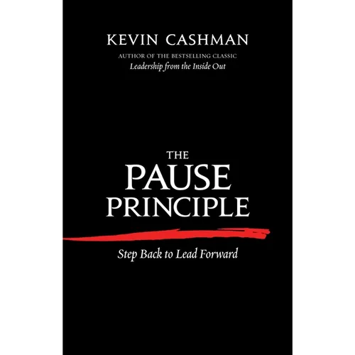 The Pause Principle: Step Back to Lead Forward - Paperback