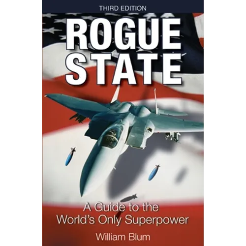 Rogue State: A Guide to the World's Only Superpower - Paperback