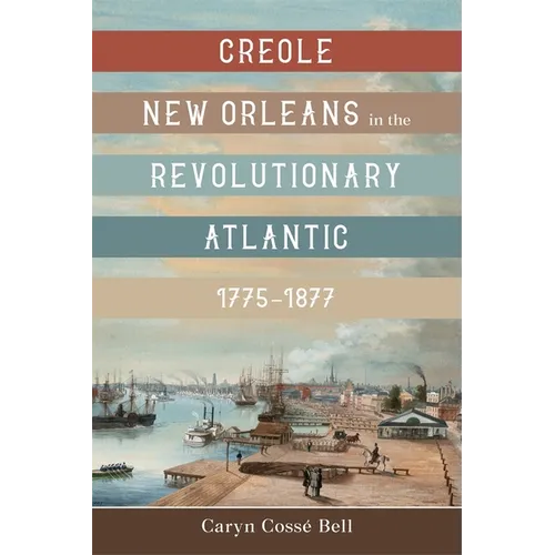 Creole New Orleans in the Revolutionary Atlantic, 1775-1877