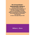 Life of Joseph Brant-Thayendanegea (Volume I): Including the Border Wars of the American Revolution and Sketches of the Indian Campaigns of Generals H