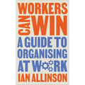 Workers Can Win: A Guide to Organising at Work - Paperback