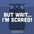 But Wait . . . I'm Scared! - Paperback