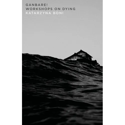 Ganbare!: Workshops on Dying: Workshops on Dying - Paperback