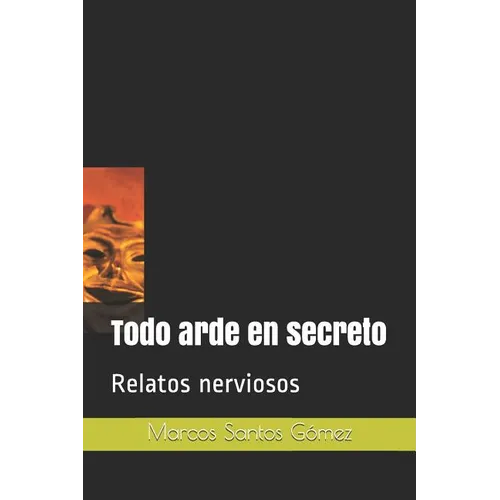 Todo arde en secreto: Relatos nerviosos - Paperback