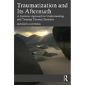 Traumatization and Its Aftermath: A Systemic Approach to Understanding and Treating Trauma Disorders - Paperback