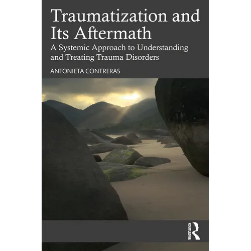 Traumatization and Its Aftermath: A Systemic Approach to Understanding and Treating Trauma Disorders - Paperback