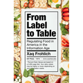 From Label to Table: Regulating Food in America in the Information Age Volume 82