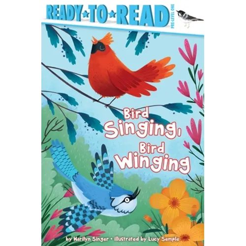 Bird Singing, Bird Winging: Ready-To-Read Pre-Level 1 - Paperback