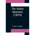 The Indian Question (1874)