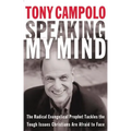Speaking My Mind: The Radical Evangelical Prophet Tackles the Tough Issues Christians Are Afraid to Face - Paperback