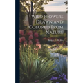 Wild Flowers Drawn and Colored From Nature - Hardcover