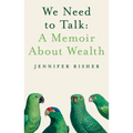 We Need to Talk: A Memoir about Wealth - Hardcover