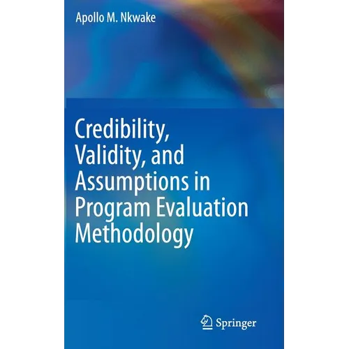 Credibility, Validity, and Assumptions in Program Evaluation Methodology - Hardcover