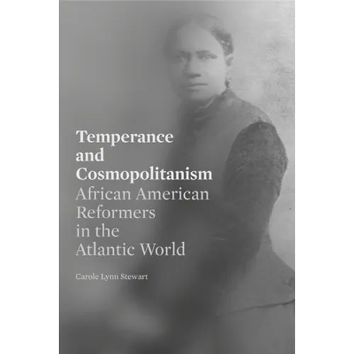 Temperance and Cosmopolitanism: African American Reformers in the Atlantic World