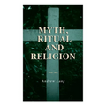 Myth, Ritual and Religion (Vol. 1&2): Complete Edition - Paperback