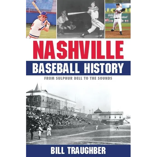 Nashville Baseball History: From Sulphur Dell to the Sounds