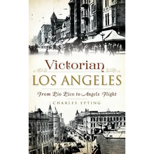Victorian Los Angeles: From Pio Pico to Angels Flight - Hardcover
