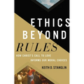 Ethics Beyond Rules: How Christ's Call to Love Informs Our Moral Choices - Hardcover