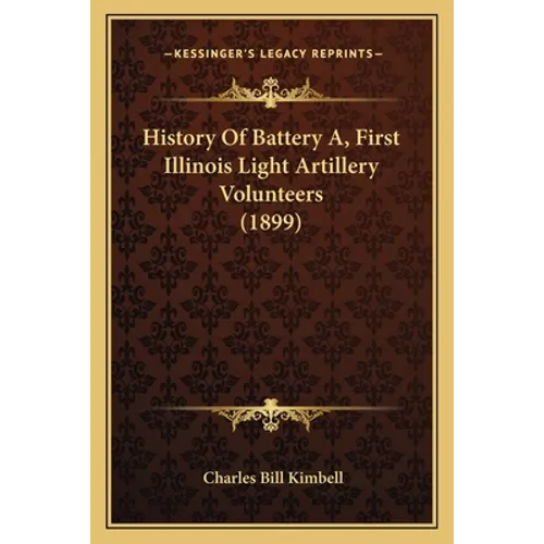 History Of Battery A, First Illinois Light Artillery Volunteers (1899)