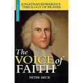 The Voice of Faith: Jonathan Edwards's Theology of Prayer