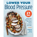 Lower Your Blood Pressure: A 21-Day Dash Diet Meal Plan to Decrease Blood Pressure Naturally - Paperback