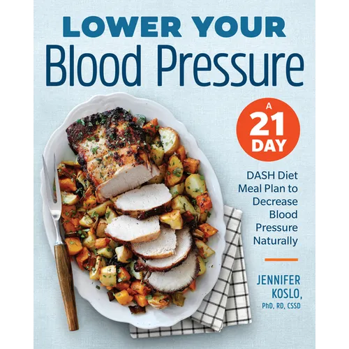 Lower Your Blood Pressure: A 21-Day Dash Diet Meal Plan to Decrease Blood Pressure Naturally - Paperback
