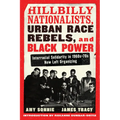 Hillbilly Nationalists, Urban Race Rebels, and Black Power - Updated and Revised: Interracial Solidarity in 1960s-70s New Left Organizing - Paperback