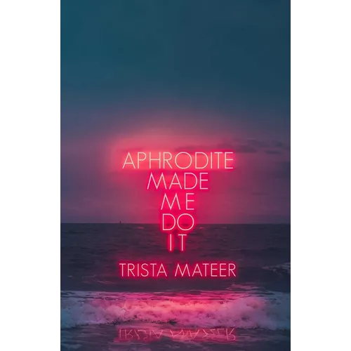 Aphrodite Made Me Do It - Paperback