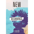 New Beginnings, Embracing What's New to Come - Paperback