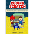 Coding Scratch for Kids: A Complete Guide For Kids To Creating Animations, Games And Coding, Using The Scratch Computer Language - Paperback