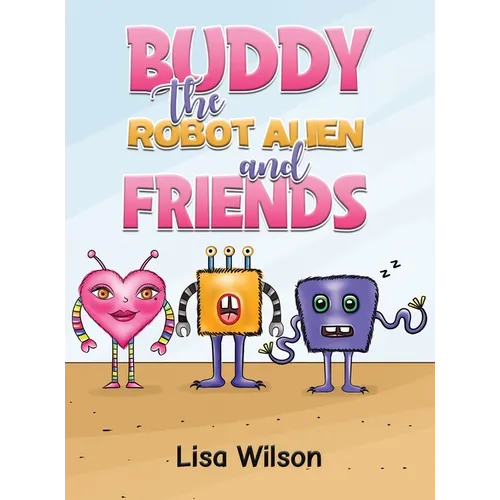 Buddy the Robot Alien and Friends - Hardcover