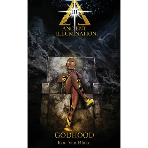 Ancient Illumination III: Godhood - Hardcover