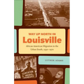 Way Up North in Louisville: African American Migration in the Urban South, 1930-1970